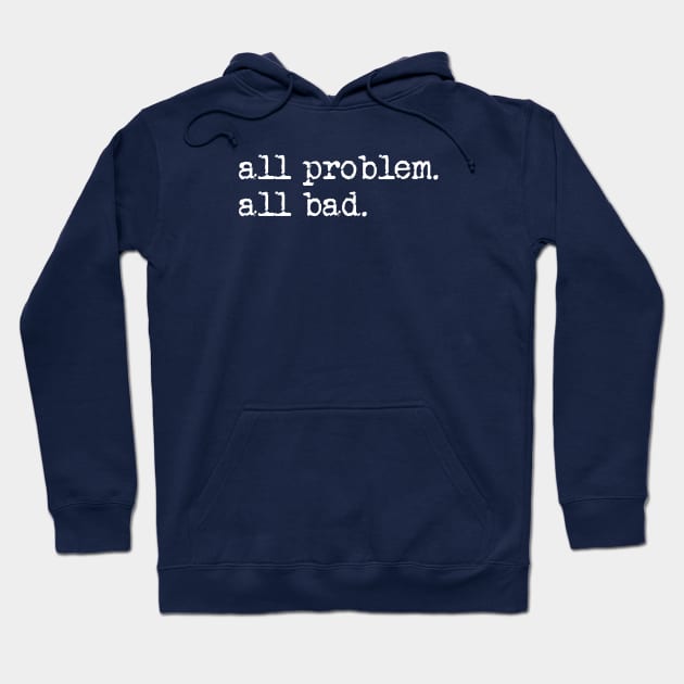 All problem. All bad. Hoodie by TeeShawn